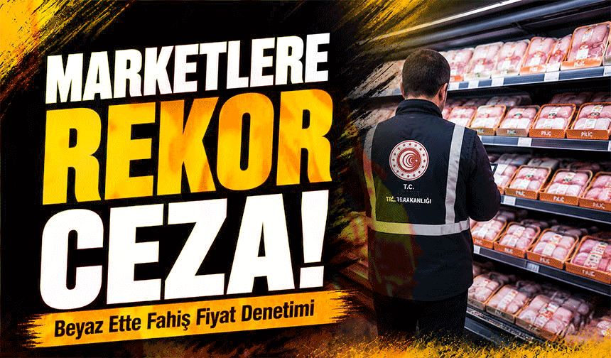 Ticaret Bakanlığı Düğmeye Bastı! Beyaz Et Fiyatlarını Şişiren Marketlere Ağır Ceza