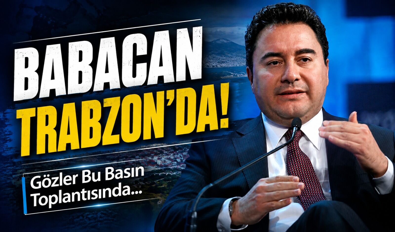 Babacan Trabzon’da: Gözler Bu Basın Toplantısında