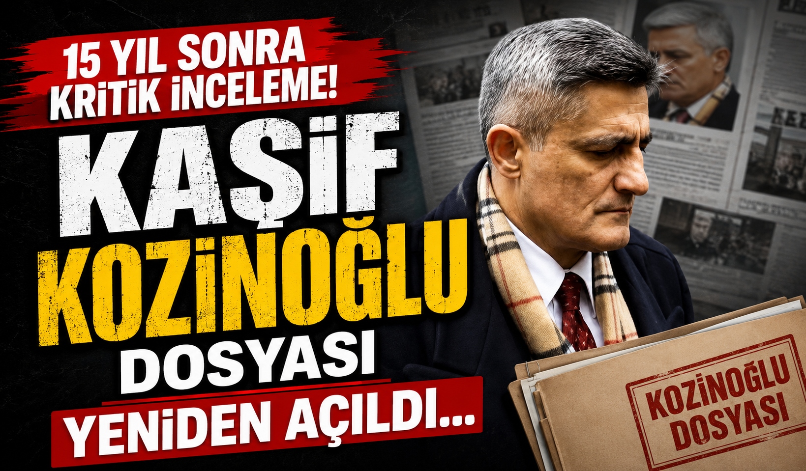 Kaşif Kozinoğlu dosyası yeniden açıldı: 15 yıl sonra kritik inceleme