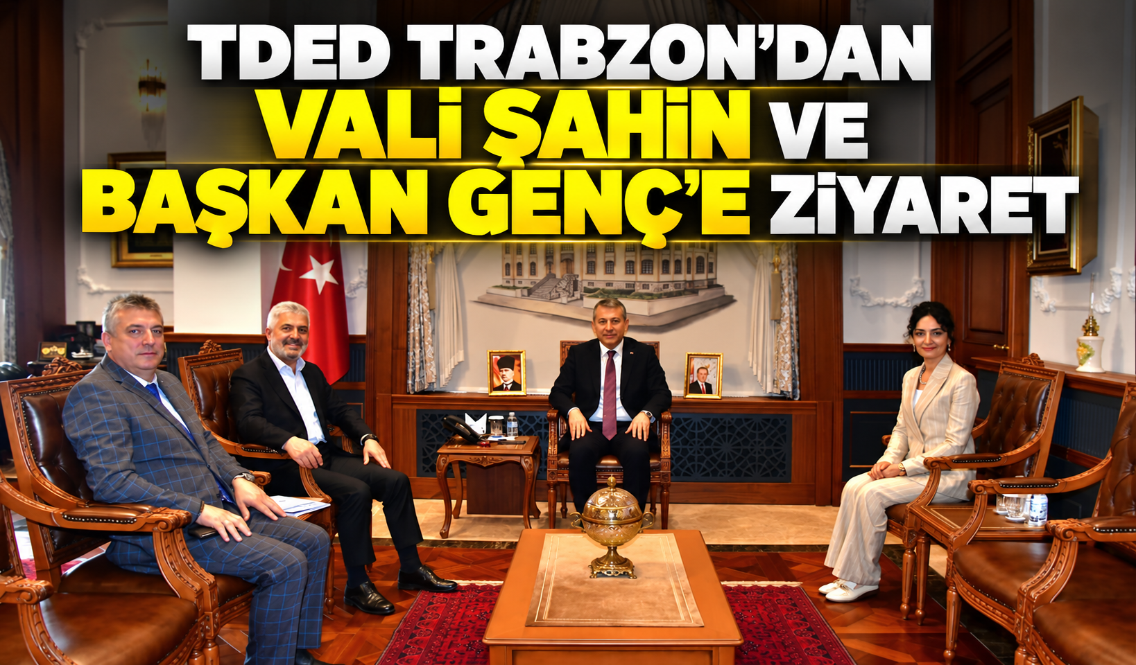 TDED Trabzon’dan Vali Şahin ve Başkan Genç’e ziyaret