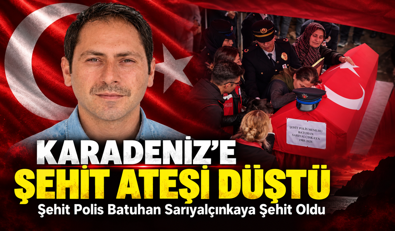 Karadeniz’e Şehit Ateşi Düştü; Şehit Polis Batuhan Sarıyalçınkaya Şehit Oldu