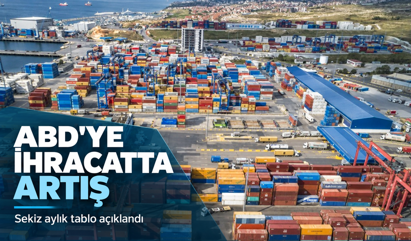 Türkiye'nin ABD'ye ihracatı arttı: Sekiz aylık tabloda hangi sektörler önde?
