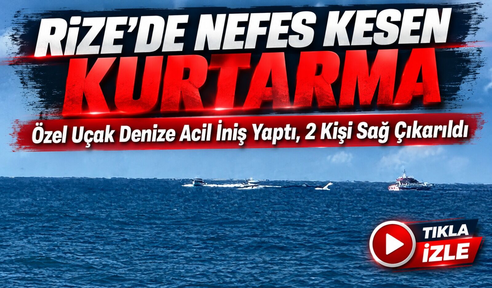 Rize’de Nefes Kesen Kurtarma: Özel Uçak Denize Acil İniş Yaptı, 2 Kişi Sağ Çıkarıldı