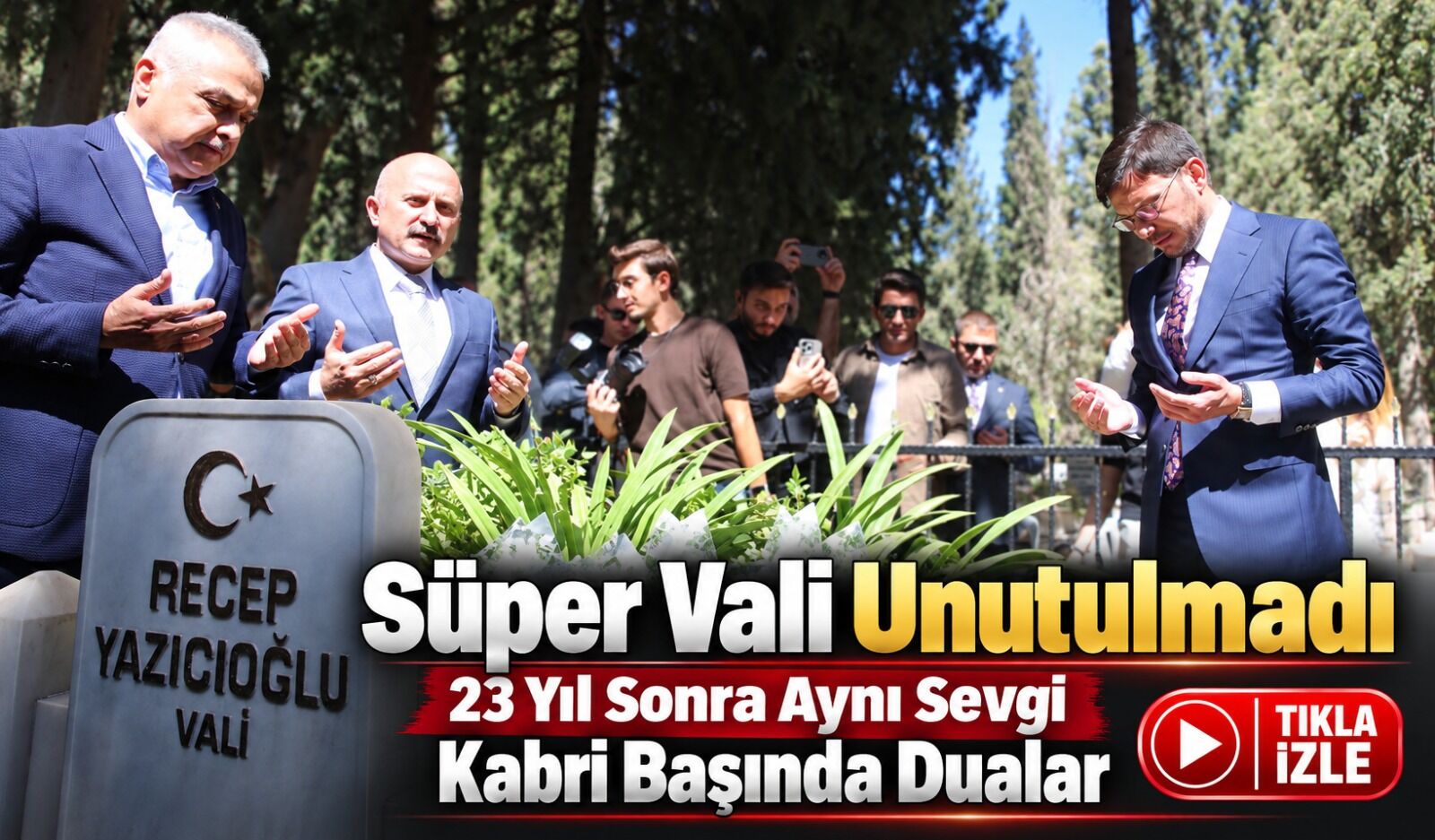 Süper Vali Recep Yazıcıoğlu vefatının 23. yılında kabri başında anıldı