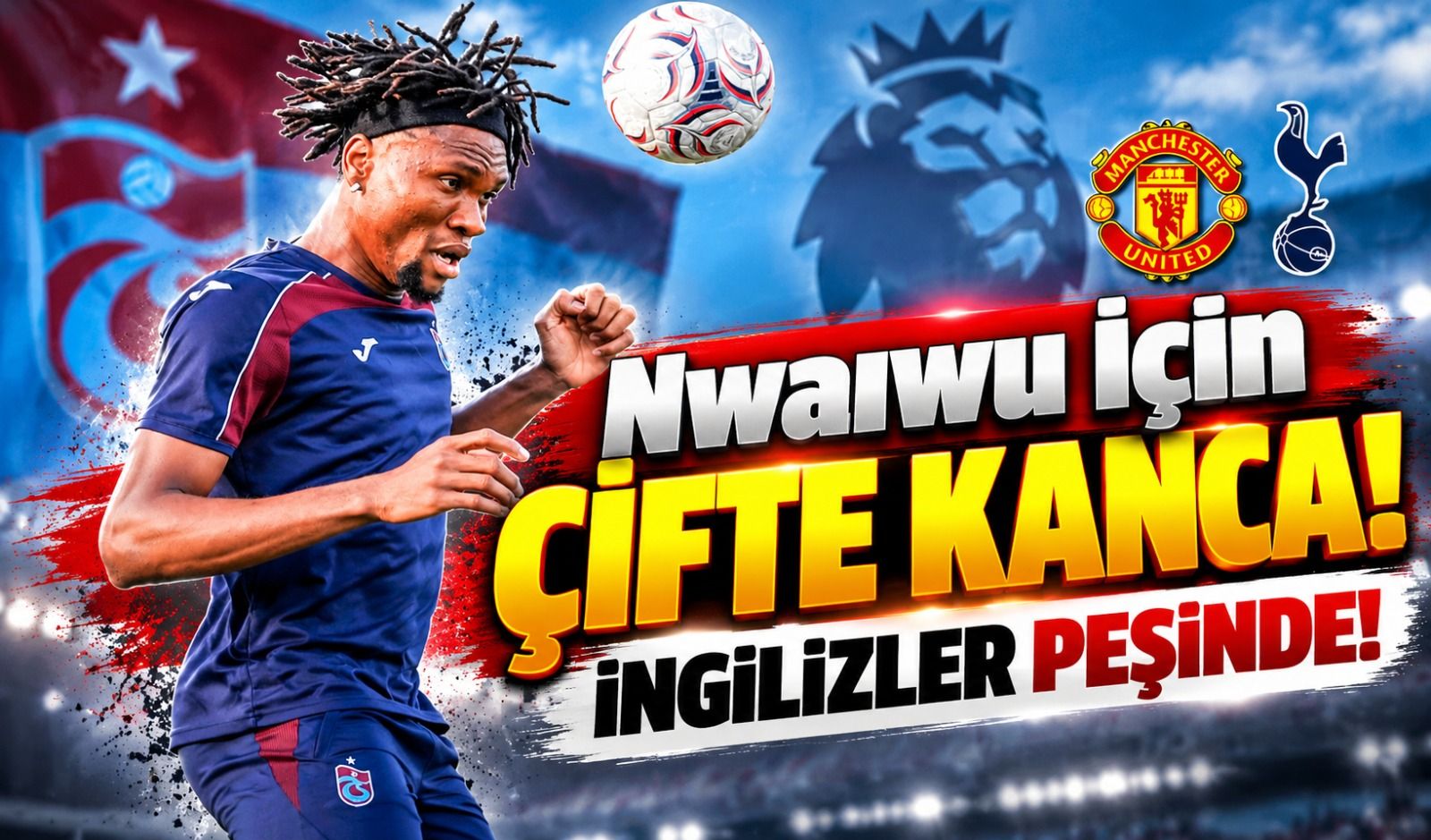 Trabzonspor'da Nwaiwu İçin Premier Lig Devrede: İki İngiliz Kulübü Transfer Yarışında!