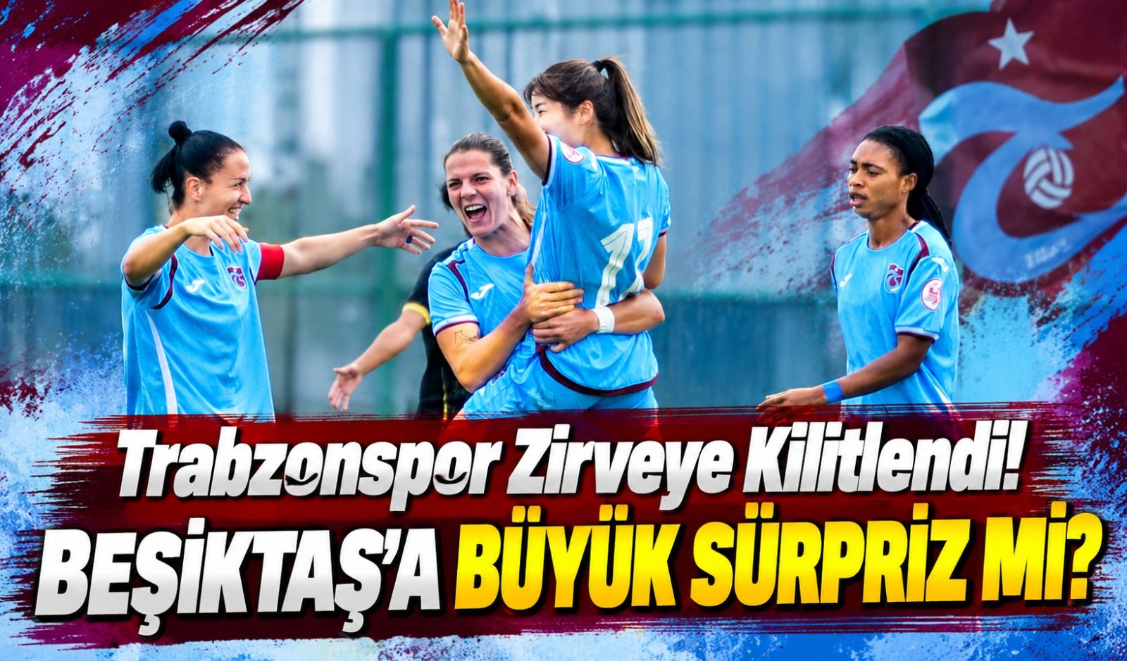 Trabzonspor Kadın Futbol Takımında Beşiktaş Alarmı: Liderlik Yarışını Değiştirecek Maç!