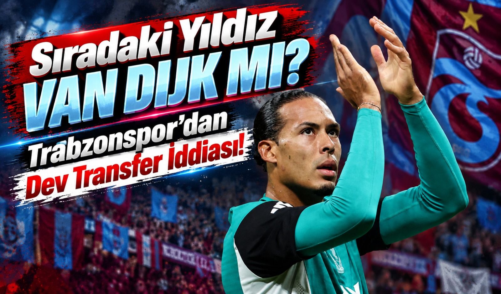 Trabzonspor'da Yeni Salah Etkisi Yaratacak Transfer İddiası: Sıradaki Hedef Van Dijk