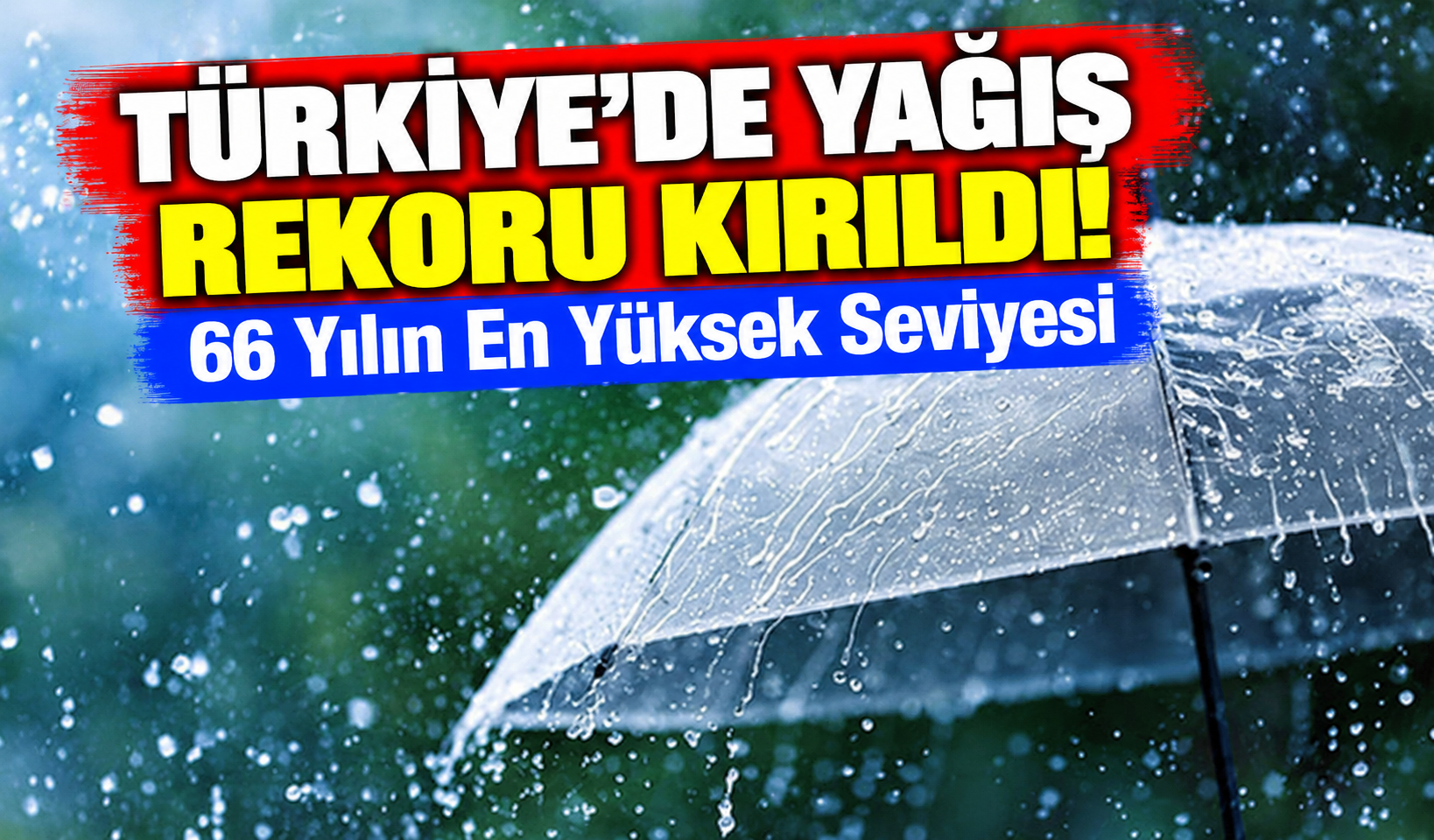 Türkiye'de Yağış Rekoru Kırıldı! 66 Yılın En Yüksek Seviyesi