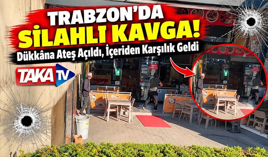 Trabzon Değirmendere'de Silahlı Kavga! Dükkâna Pompalı İle Ateş Açıldı, İçeriden Silah İle Karşılık Geldi