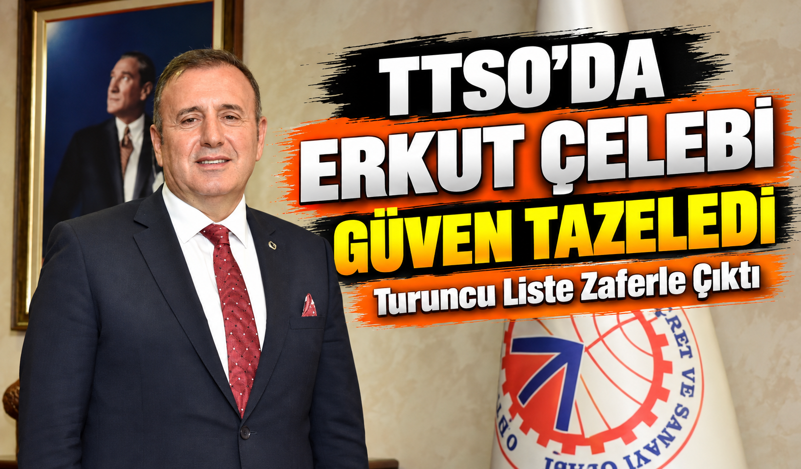 TTSO’da Erkut Çelebi Güven Tazeledi; Turuncu Liste Zaferle Çıktı