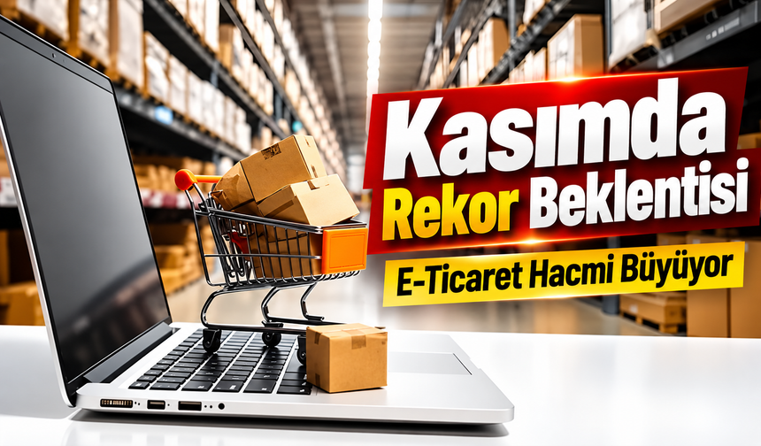 Kasım Kampanyalarında E-Ticaret Hacmi İçin 600 Milyar Lira Bekleniyor