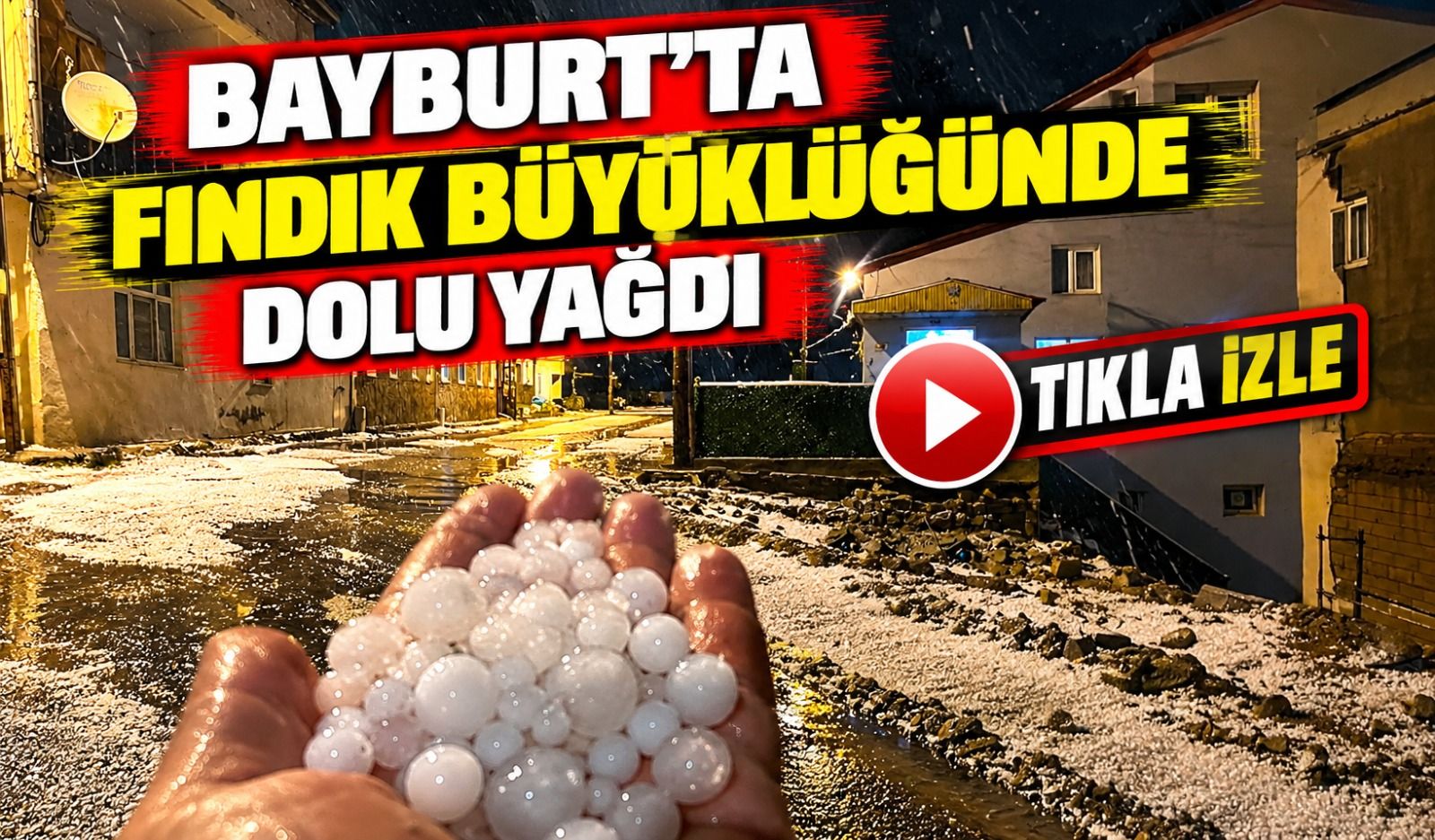 Bayburt'ta Fındık Büyüklüğünde Dolu Yağdı; Yollarda Su Birikti, Araçlar İlerlemekte Zorlandı