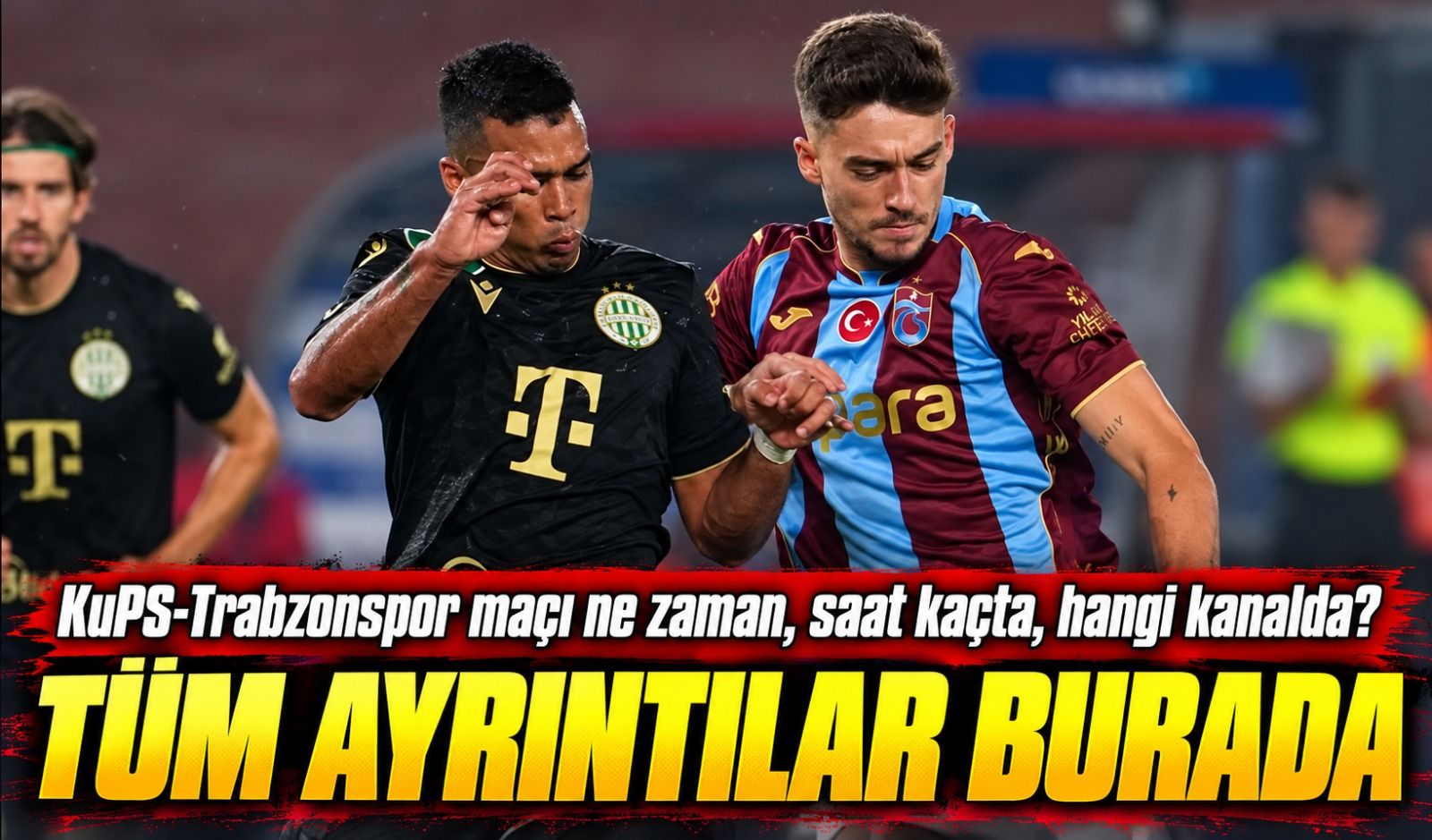 KuPS-Trabzonspor Maçı Hangi Kanalda? Canlı Yayın Saati Belli Oldu!
